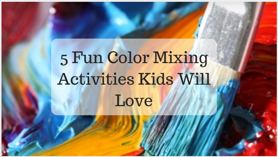 5 fun color mixing activities for kids
