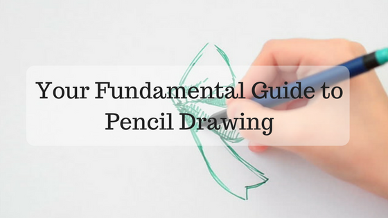 Your Fundamental Guide to Pencil Drawing