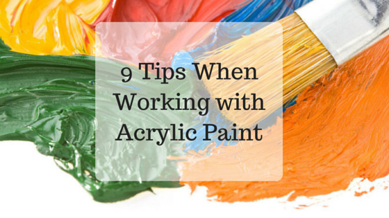 9 Tips When Working with Acrylic Paint