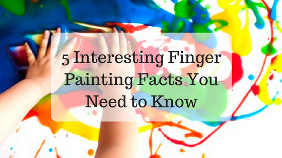 5 Interesting Finger Painting Facts You Need to Know