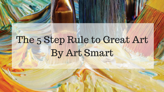 The 5 Step Rule to Great Art By Art Smart